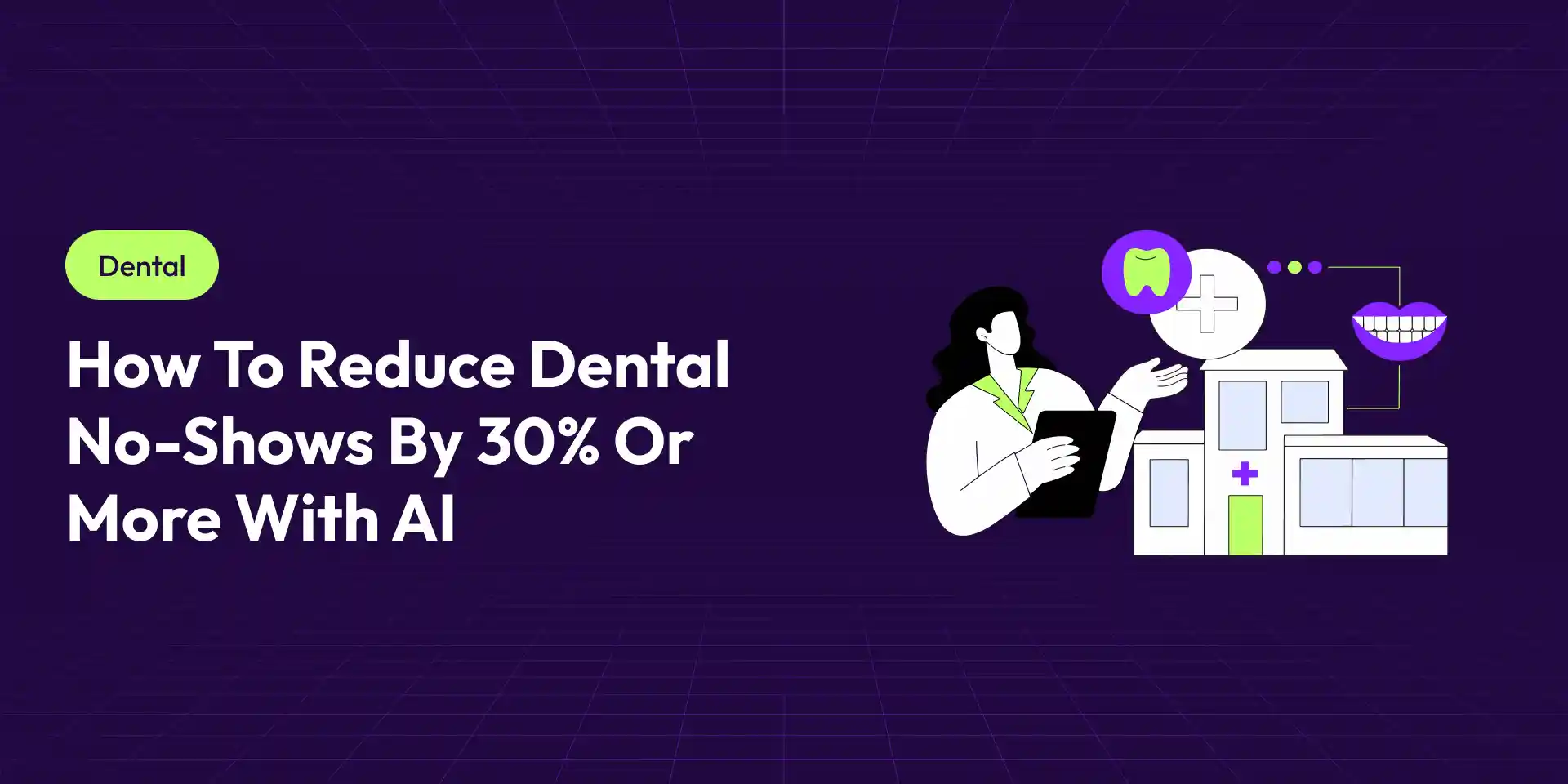 How to Reduce Dental No-Shows by 30% or More with AI